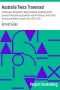 [Gutenberg 4974] • Australia Twice Traversed / The Romance of Exploration, Being a Narrative Compiled from the Journals of Five Exploring Expeditions into and Through Central South Australia and Western Australia, from 1872 to 1876